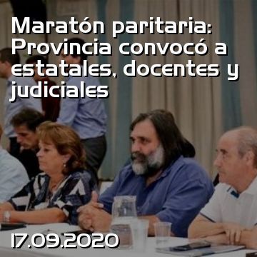 Maratón paritaria: Provincia convocó a estatales, docentes y judiciales