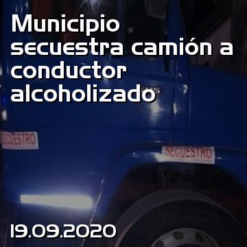 Municipio secuestra camión a conductor alcoholizado