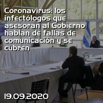 Coronavirus: los infectólogos que asesoran al Gobierno hablan de fallas de comunicación y se cubren