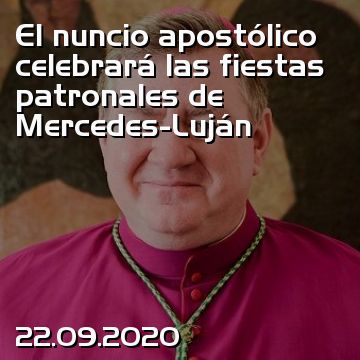 El nuncio apostólico celebrará las fiestas patronales de Mercedes-Luján