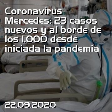 Coronavirus Mercedes: 23 casos nuevos y al borde de los 1.000 desde iniciada la pandemia
