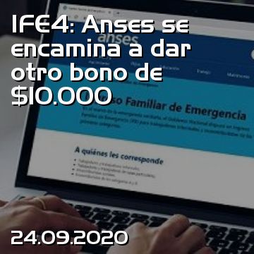 IFE4: Anses se encamina a dar otro bono de $10.000
