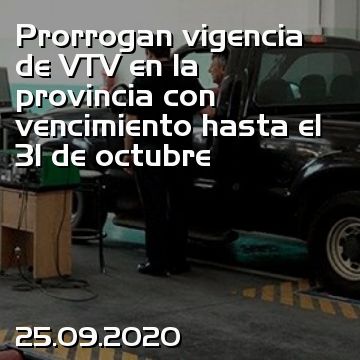 Prorrogan vigencia de VTV en la provincia con vencimiento hasta el 31 de octubre