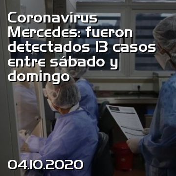 Coronavirus Mercedes: fueron detectados 13 casos entre sábado y domingo