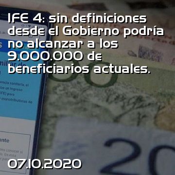 IFE 4: sin definiciones desde el Gobierno podría no alcanzar a los 9.000.000 de beneficiarios actuales.