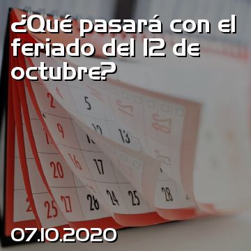 ¿Qué pasará con el feriado del 12 de octubre?