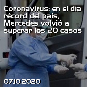 Coronavirus: en el día récord del país, Mercedes volvió a superar los 20 casos