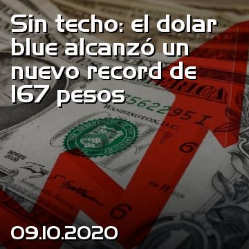 Sin techo: el dolar blue alcanzó un nuevo record de 167 pesos