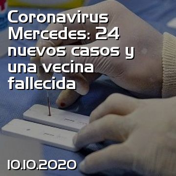 Coronavirus Mercedes: 24 nuevos casos y una vecina fallecida