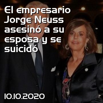 El empresario Jorge Neuss asesinó a su esposa y se suicidó