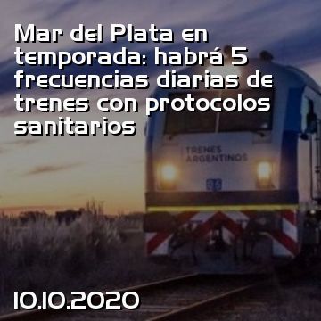 Mar del Plata en temporada: habrá 5 frecuencias diarias de trenes con protocolos sanitarios
