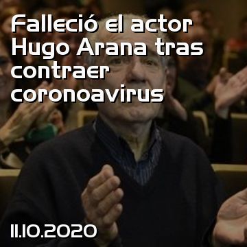 Falleció el actor Hugo Arana tras contraer coronoavirus