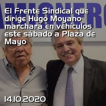 El Frente Sindical que dirige Hugo Moyano marchará en vehículos este sábado a Plaza de Mayo