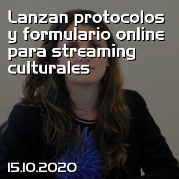 Lanzan protocolos y formulario online para streaming culturales