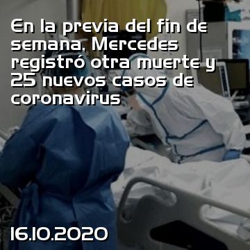 En la previa del fin de semana, Mercedes registró otra muerte y 25 nuevos casos de coronavirus
