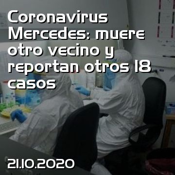Coronavirus Mercedes: muere otro vecino y reportan otros 18 casos
