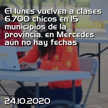 El lunes vuelven a clases 6.700 chicos en 15 municipios de la provincia, en Mercedes aún no hay fechas