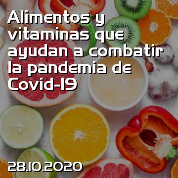 Alimentos y vitaminas que ayudan a combatir la pandemia de Covid-19