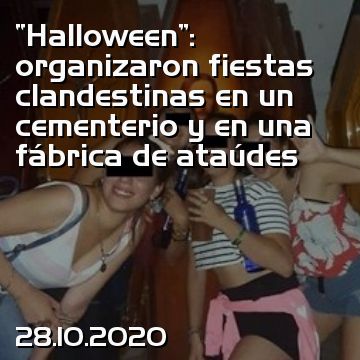 “Halloween”: organizaron fiestas clandestinas en un cementerio y en una fábrica de ataúdes