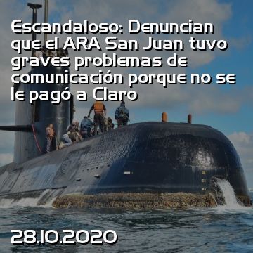 Escandaloso: Denuncian que el ARA San Juan tuvo graves problemas de comunicación porque no se le pagó a Claro