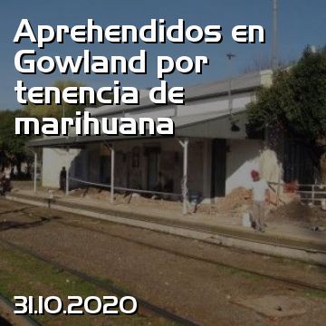 Aprehendidos en Gowland por tenencia de marihuana