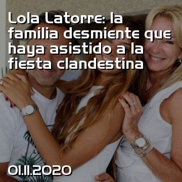 Lola Latorre: la familia desmiente que haya asistido a la fiesta clandestina