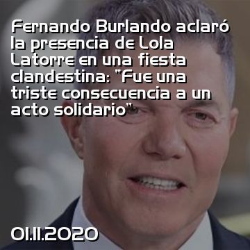 Fernando Burlando aclaró la presencia de Lola Latorre en una fiesta clandestina: “Fue una triste consecuencia a un acto solidario”