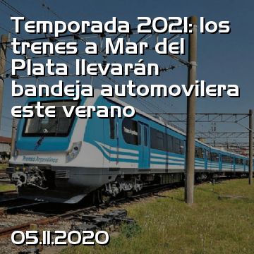 Temporada 2021: los trenes a Mar del Plata llevarán bandeja automovilera este verano