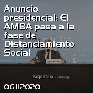 Anuncio presidencial: El AMBA pasa a la fase de Distanciamiento Social