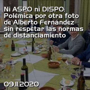 Ni ASPO ni DISPO: Polémica por otra foto de Alberto Fernández sin respetar las normas de distanciamiento
