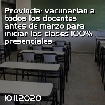 Provincia: vacunarían a todos los docentes antes de marzo para iniciar las clases 100% presenciales