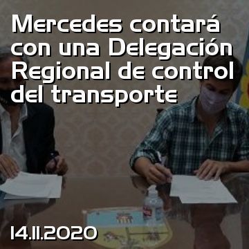 Mercedes contará con una Delegación Regional de control del transporte