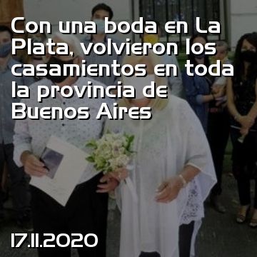 Con una boda en La Plata, volvieron los casamientos en toda la provincia de Buenos Aires