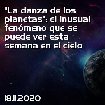 “La danza de los planetas”: el inusual fenómeno que se puede ver esta semana en el cielo