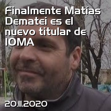 Finalmente Matías Dematei es el nuevo titular de IOMA