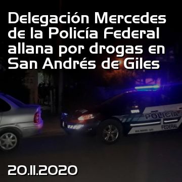 Delegación Mercedes de la Policía Federal allana por drogas en San Andrés de Giles