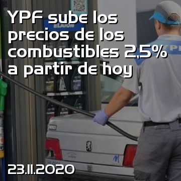 YPF sube los precios de los combustibles 2,5% a partir de hoy