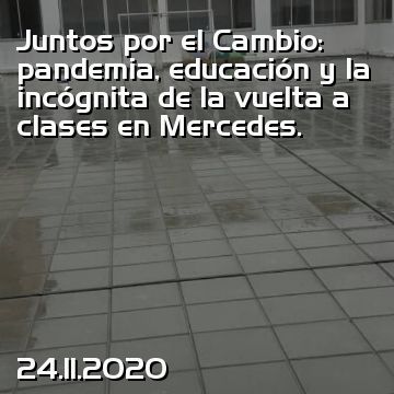 Juntos por el Cambio: pandemia, educación y la incógnita de la vuelta a clases en Mercedes.