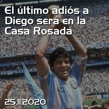 El último adiós a Diego será en la Casa Rosada