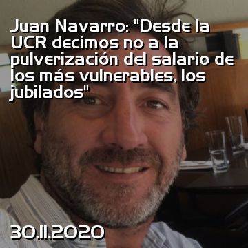 Juan Navarro: “Desde la UCR decimos no a la pulverización del salario de los más vulnerables, los jubilados”