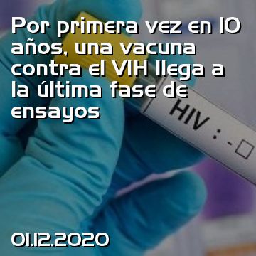 Por primera vez en 10 años, una vacuna contra el VIH llega a la última fase de ensayos
