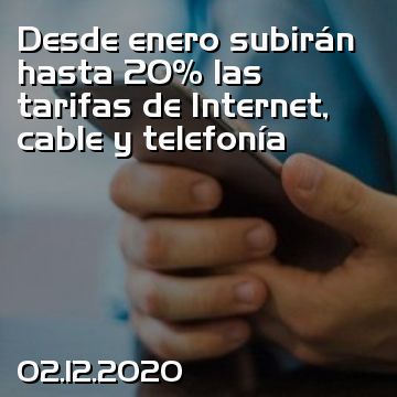 Desde enero subirán hasta 20% las tarifas de Internet, cable y telefonía