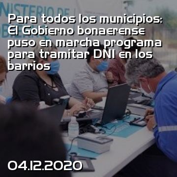 Para todos los municipios: El Gobierno bonaerense puso en marcha programa para tramitar DNI en los barrios