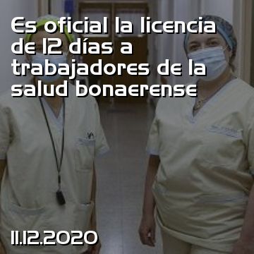 Es oficial la licencia de 12 días a trabajadores de la salud bonaerense