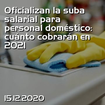 Oficializan la suba salarial para personal doméstico: cuánto cobrarán en 2021