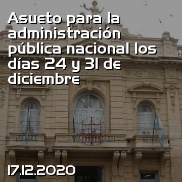 Asueto para la administración pública nacional los días 24 y 31 de diciembre