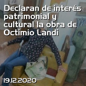 Declaran de interés patrimonial y cultural la obra de Octimio Landi