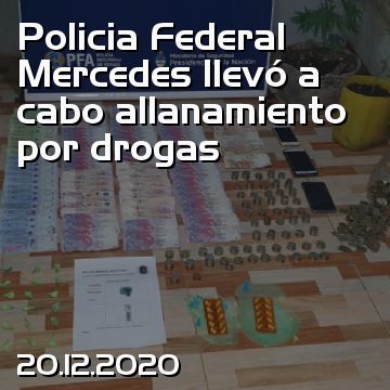 Policia Federal Mercedes llevó a cabo allanamiento por drogas