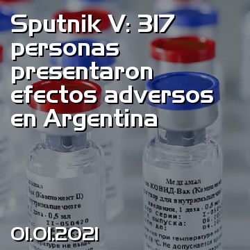 Sputnik V: 317 personas presentaron efectos adversos en Argentina