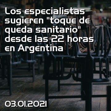 Los especialistas sugieren “toque de queda sanitario” desde las 22 horas en Argentina